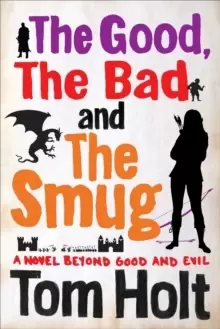 Image of The good the bad and the smug by Tom Holt