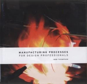 Image of Manufacturing Processes for Design Professionals by Rob Thompson Hardback