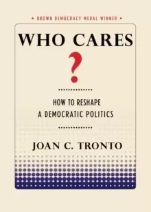 Image of Who Cares? How to Reshape a Democratic Politics