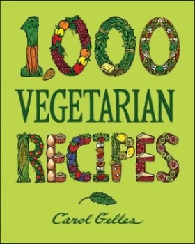 Image of 1 000 Vegetarian Recipes by Carol Gelles Hardback