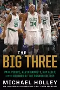 Image of big three paul pierce kevin garnett ray allen and the rebirth of the boston