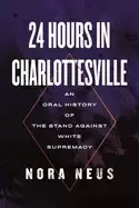 Image of 24 hours in charlottesville an oral history of the stand against white supr