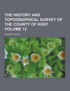 Image of History and Topographical Survey of the County of Kent Volume 12 by Edward Hasted Paperback