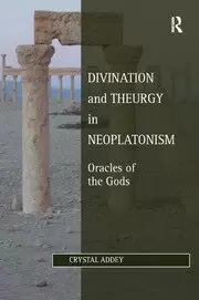 Image of Divination and Theurgy in Neoplatonism Oracles of the Gods