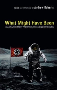 Image of What Might Have Been by Introduced and Edited by Andrew Roberts Hardback