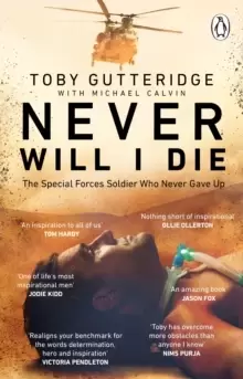 Image of Never Will I Die : The inspiring Special Forces soldier who cheated death and learned to live again