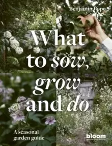Image of What to Sow, Grow and Do : A seasonal garden guide Volume 4
