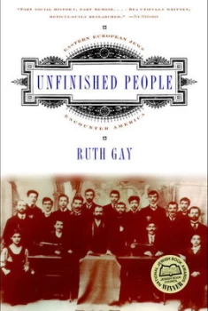 Image of Unfinished People - Eastern European Jews Encounter America by Ruth Gay