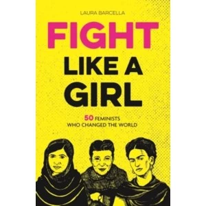 Image of Fight Like a Girl : 50 Feminists Who Changed the World