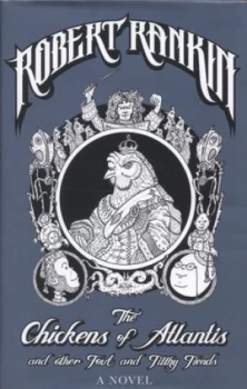 Image of The Chickens of Atlantis and Other Foul and Filthy Fiends by Robert Rankin Hardback