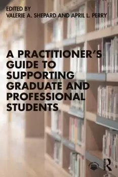 Image of A Practitioners Guide to Supporting Graduate and Professional Students