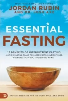 Image of Essential Fasting : 12 Benefits of Intermittent Fasting and Other Fasting Plans for Accelerating Weight Loss, Crushing Cravings, and Reversing Aging