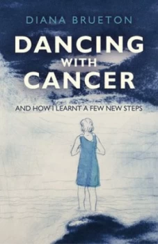 Image of Dancing with Cancer and How I Learnt a Few New Steps by Diana Brueton Paperback