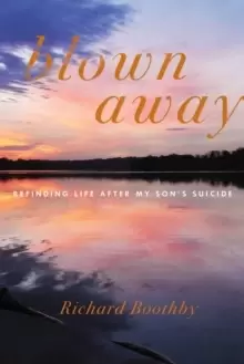Image of Blown Away : Refinding Life After My Sons Suicide