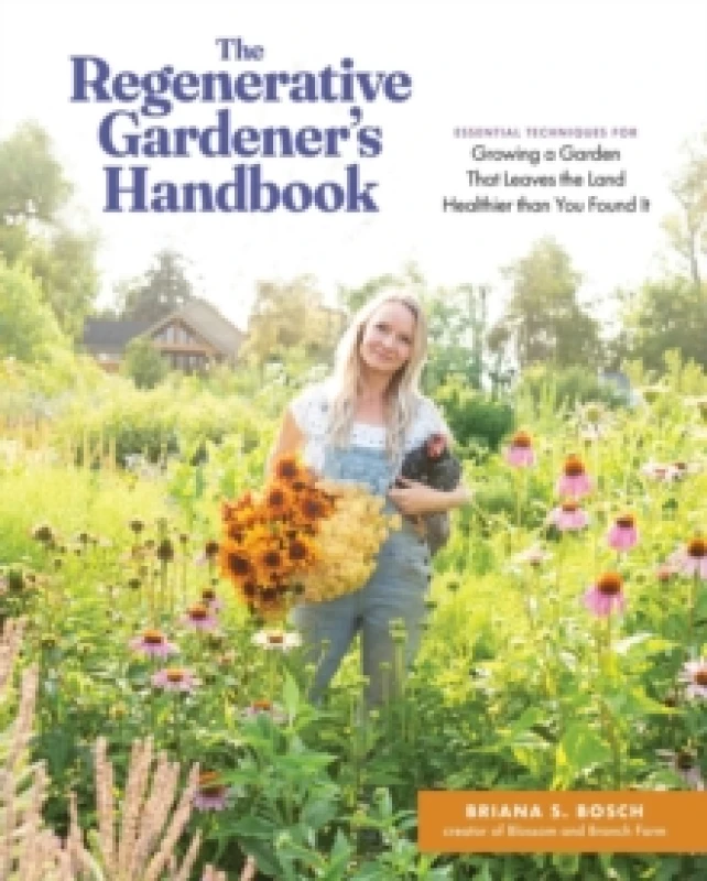 Image of The Regenerative Gardener's Handbook : Essential Techniques for Growing a Garden That Sustains Itself and Leaves the Land Healthier than You Found It