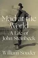 Image of mad at the world a life of john steinbeck