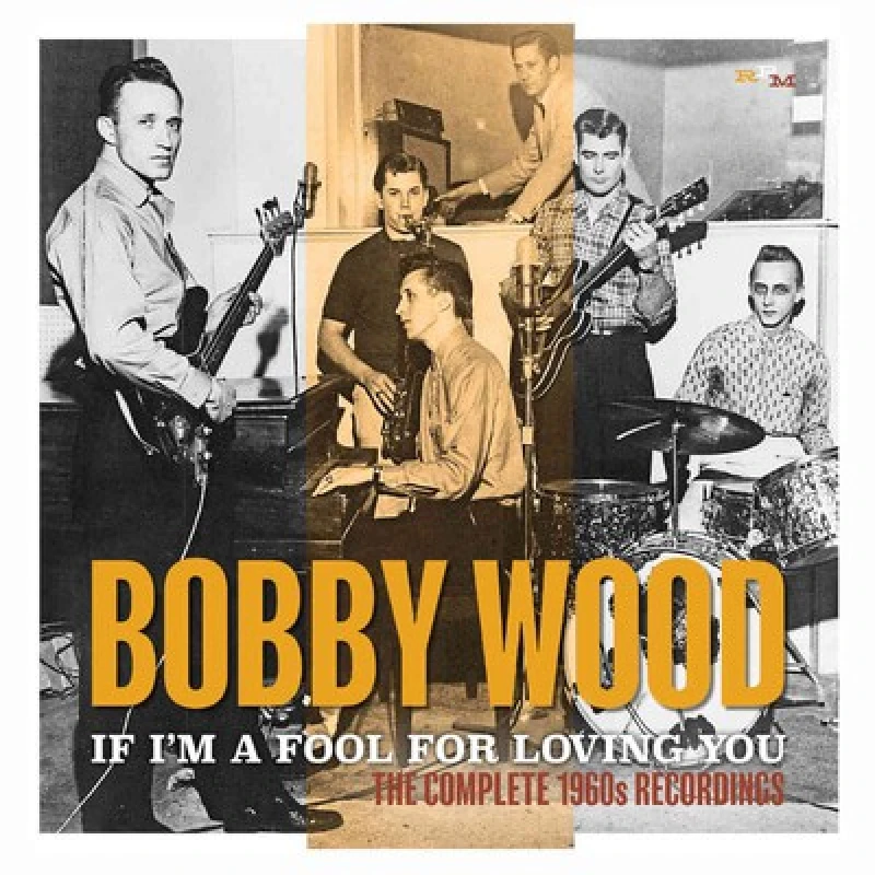 Image of Bobby Wood - If I'm a Fool for Loving You: The Complete 1960s Recordings CD Album - Used