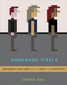 Image of Handmade Pixels : Independent Video Games and the Quest for Authenticity