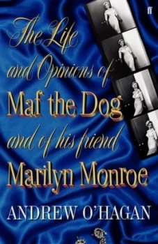 Image of The Life and Opinions of Maf the Dog and of His Friend Marilyn Monroe by Andrew Ohagan Hardback