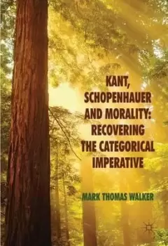 Image of Kant, Schopenhauer and Morality: Recovering the by M. Walker