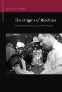 Image of origins of bioethics remembering when medicine went wrong