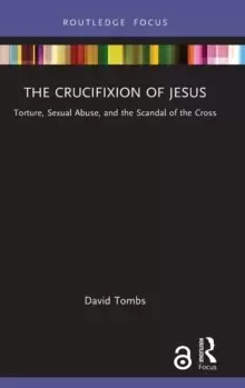 Image of The Crucifixion of Jesus : Torture, Sexual Abuse, and the Scandal of the Cross