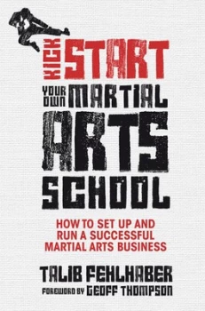 Image of Kick Start Your Own Martial Arts School by Talib Fehlhaber Book