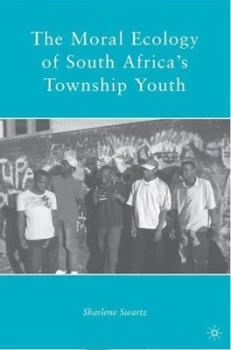 Image of The Moral Ecology of South Africas Township Youth by S. Swartz Hardback