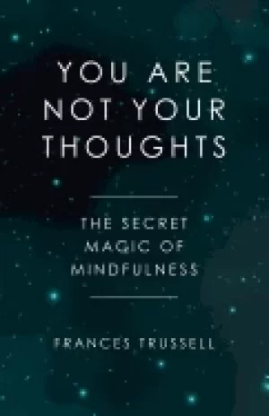 Image of you are not your thoughts the secret magic of mindfulness