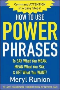 Image of How to Use Power Phrases to Say What You Mean Mean What You Say and Get What You Want by Meryl Runion Paperback