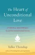 Image of heart of unconditional love a powerful new approach to loving kindness medi
