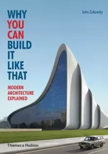 Image of Why You Can Build it Like That : Modern Architecture Explained