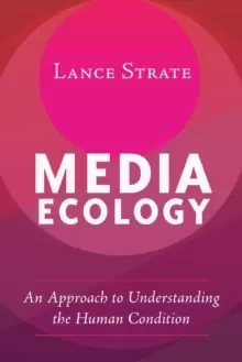 Image of Media Ecology : An Approach to Understanding the Human Condition