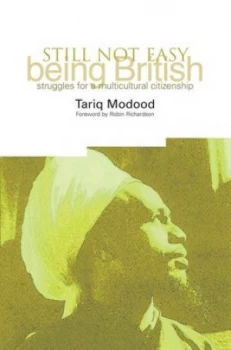 Image of Still Not Easy Being British by Tariq Modood Book
