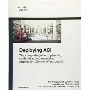 Image of Deploying ACI The complete guide to planning, configuring, and managing Application Centric Infrastructure Mixed media...