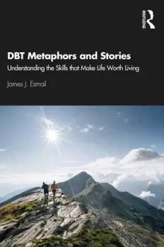 Image of DBT Metaphors and StoriesUnderstanding the Skills that Make Life Worth Living