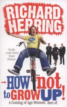 Image of How Not to Grow Up by Richard Herring Paperback