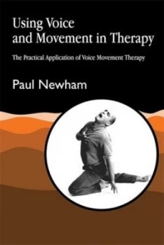 Image of Using Voice and Movement in Therapy by Paul Newham Paperback