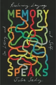 Image of Memory Speaks : On Losing and Reclaiming Language and Self