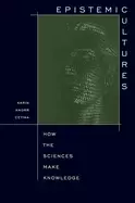 Image of epistemic cultures how the sciences make knowledge knorr cetina karin