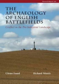 Image of The Archaeology of English Battlefields by Glenn Foard and Richard Morris and Council for British Archaeology and English Heritage Paperback