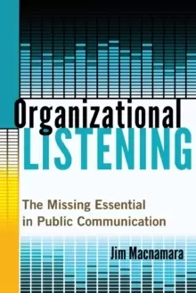 Image of Organizational Listening : The Missing Essential in Public Communication