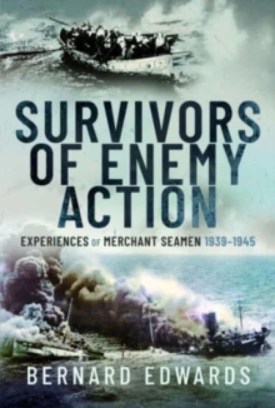 Image of Survivors of Enemy Action : Experiences of Merchant Seamen, 1939 1945 Hardback