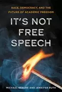 Image of its not free speech race democracy and the future of academic freedom