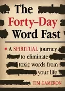 Image of forty day word fast a spiritual journey to eliminate toxic words from your