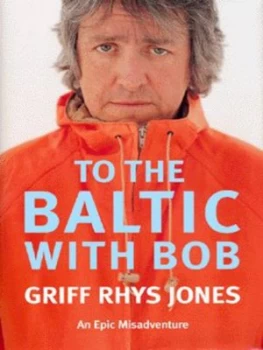 Image of To the Baltic with Bob by Griff Rhys Jones Hardback