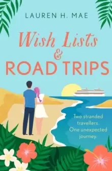 Image of Wish Lists and Road Trips : An opposites-attract, forced-proximity romance - the perfect summer read!