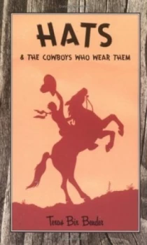 Image of Hats and the Cowboys Who Wear Them by Texas Bix Bender Book