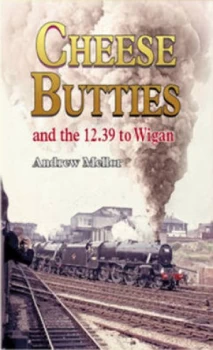 Image of Cheese Butties and the 12.39 to Wigan by Andrew Mellor Paperback