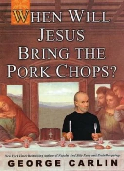 Image of When Will Jesus Bring the Pork Chops by George Carlin Hardback